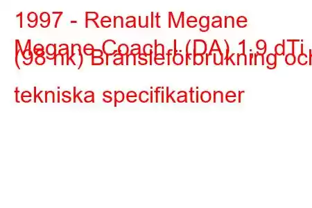 1997 - Renault Megane
Megane Coach I (DA) 1,9 dTi (98 hk) Bränsleförbrukning och tekniska specifikationer