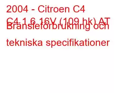 2004 - Citroen C4
C4 1,6 16V (109 hk) AT Bränsleförbrukning och tekniska specifikationer