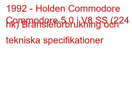 1992 - Holden Commodore
Commodore 5.0 i V8 SS (224 hk) Bränsleförbrukning och tekniska specifikationer