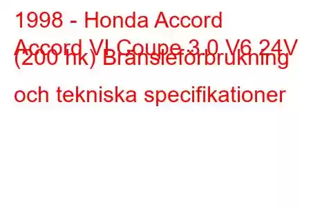 1998 - Honda Accord
Accord VI Coupe 3.0 V6 24V (200 hk) Bränsleförbrukning och tekniska specifikationer