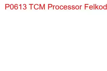 P0613 TCM Processor Felkod