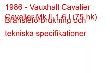 1986 - Vauxhall Cavalier
Cavalier Mk II 1.6 i (75 hk) Bränsleförbrukning och tekniska specifikationer