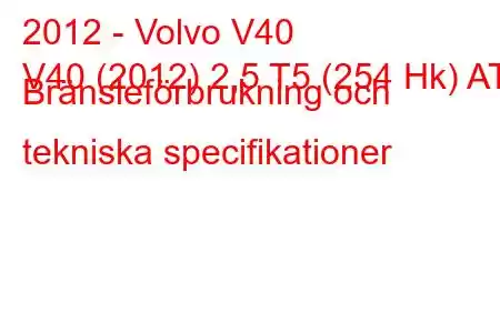 2012 - Volvo V40
V40 (2012) 2,5 T5 (254 Hk) AT Bränsleförbrukning och tekniska specifikationer