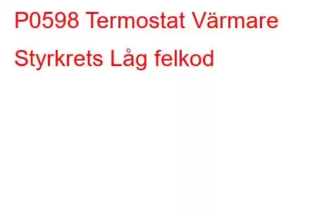 P0598 Termostat Värmare Styrkrets Låg felkod