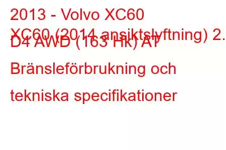 2013 - Volvo XC60
XC60 (2014 ansiktslyftning) 2.4 D4 AWD (163 Hk) AT Bränsleförbrukning och tekniska specifikationer