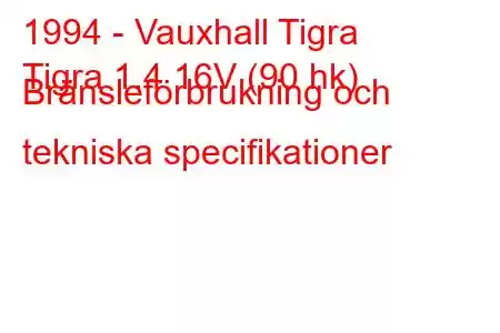 1994 - Vauxhall Tigra
Tigra 1.4 16V (90 hk) Bränsleförbrukning och tekniska specifikationer