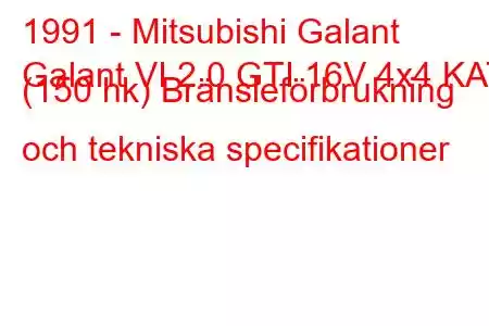 1991 - Mitsubishi Galant
Galant VI 2.0 GTI 16V 4x4 KAT (150 hk) Bränsleförbrukning och tekniska specifikationer