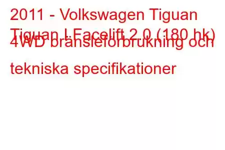 2011 - Volkswagen Tiguan
Tiguan I Facelift 2.0 (180 hk) 4WD bränsleförbrukning och tekniska specifikationer