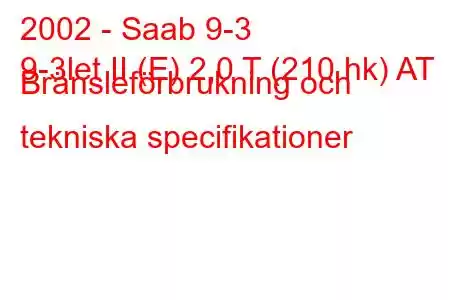 2002 - Saab 9-3
9-3let II (E) 2,0 T (210 hk) AT Bränsleförbrukning och tekniska specifikationer