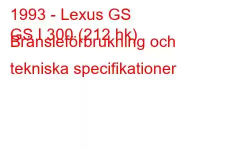 1993 - Lexus GS
GS I 300 (212 hk) Bränsleförbrukning och tekniska specifikationer