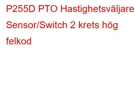 P255D PTO Hastighetsväljare Sensor/Switch 2 krets hög felkod