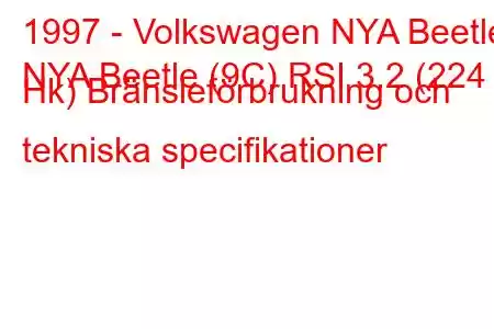 1997 - Volkswagen NYA Beetle
NYA Beetle (9C) RSI 3.2 (224 Hk) Bränsleförbrukning och tekniska specifikationer