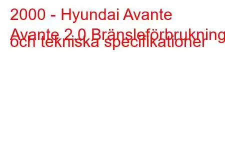 2000 - Hyundai Avante
Avante 2.0 Bränsleförbrukning och tekniska specifikationer