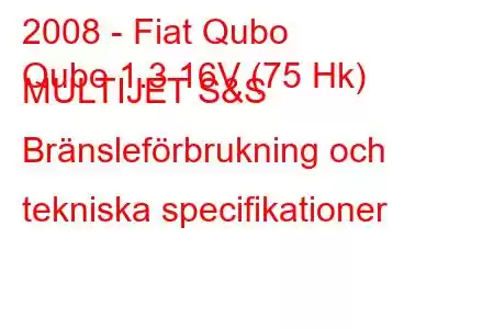 2008 - Fiat Qubo
Qubo 1.3 16V (75 Hk) MULTIJET S&S Bränsleförbrukning och tekniska specifikationer