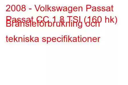 2008 - Volkswagen Passat
Passat CC 1.8 TSI (160 hk) Bränsleförbrukning och tekniska specifikationer