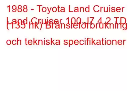 1988 - Toyota Land Cruiser
Land Cruiser 100 J7 4.2 TD (135 hk) Bränsleförbrukning och tekniska specifikationer