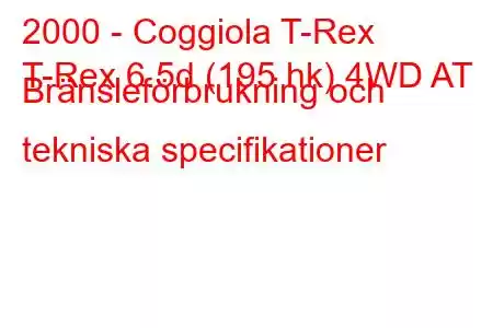 2000 - Coggiola T-Rex
T-Rex 6.5d (195 hk) 4WD AT Bränsleförbrukning och tekniska specifikationer