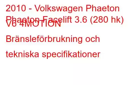 2010 - Volkswagen Phaeton
Phaeton Facelift 3.6 (280 hk) V6 4MOTION Bränsleförbrukning och tekniska specifikationer