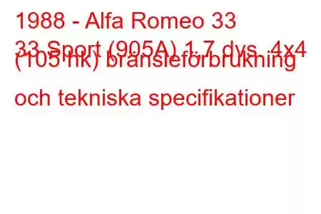 1988 - Alfa Romeo 33
33 Sport (905A) 1,7 dvs. 4x4 (105 hk) bränsleförbrukning och tekniska specifikationer