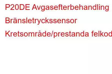 P20DE Avgasefterbehandling Bränsletryckssensor Kretsområde/prestanda felkod