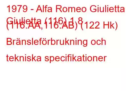 1979 - Alfa Romeo Giulietta
Giulietta (116) 1.8 (116.AA,116.AB) (122 Hk) Bränsleförbrukning och tekniska specifikationer