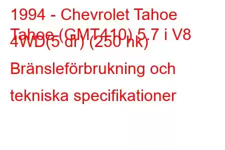 1994 - Chevrolet Tahoe
Tahoe (GMT410) 5.7 i V8 4WD(5 dr) (250 hk) Bränsleförbrukning och tekniska specifikationer