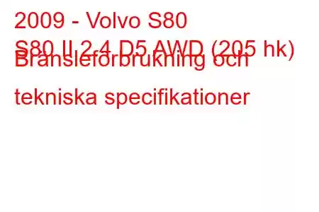 2009 - Volvo S80
S80 II 2.4 D5 AWD (205 hk) Bränsleförbrukning och tekniska specifikationer