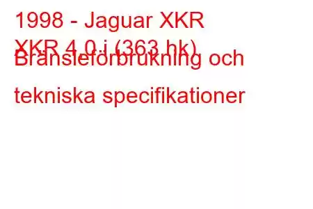 1998 - Jaguar XKR
XKR 4,0 i (363 hk) Bränsleförbrukning och tekniska specifikationer