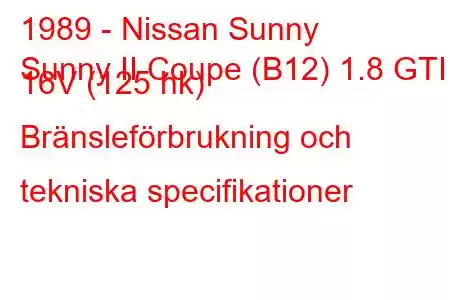 1989 - Nissan Sunny
Sunny II Coupe (B12) 1.8 GTI 16V (125 hk) Bränsleförbrukning och tekniska specifikationer