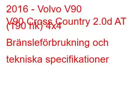 2016 - Volvo V90
V90 Cross Country 2.0d AT (190 hk) 4x4 Bränsleförbrukning och tekniska specifikationer