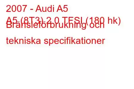 2007 - Audi A5
A5 (8T3) 2.0 TFSI (180 hk) Bränsleförbrukning och tekniska specifikationer