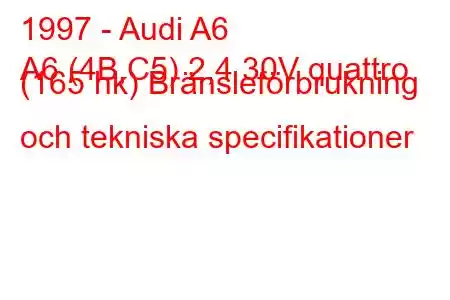 1997 - Audi A6
A6 (4B,C5) 2,4 30V quattro (165 hk) Bränsleförbrukning och tekniska specifikationer