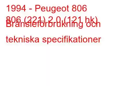 1994 - Peugeot 806
806 (221) 2.0 (121 hk) Bränsleförbrukning och tekniska specifikationer