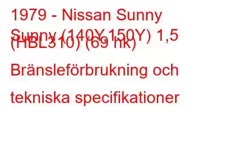 1979 - Nissan Sunny
Sunny (140Y,150Y) 1,5 (HBL310) (69 hk) Bränsleförbrukning och tekniska specifikationer