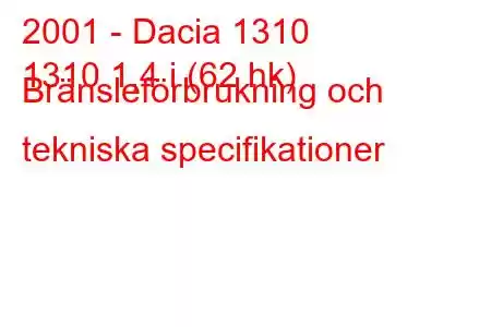 2001 - Dacia 1310
1310 1,4 i (62 hk) Bränsleförbrukning och tekniska specifikationer