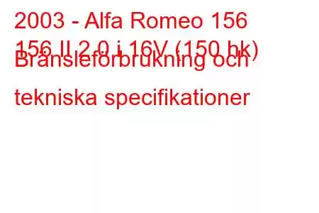 2003 - Alfa Romeo 156
156 II 2.0 i 16V (150 hk) Bränsleförbrukning och tekniska specifikationer