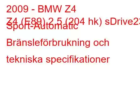 2009 - BMW Z4
Z4 (E89) 2,5 (204 hk) sDrive23i Sport-Automatic Bränsleförbrukning och tekniska specifikationer