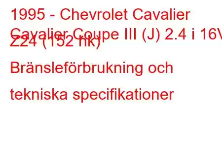 1995 - Chevrolet Cavalier
Cavalier Coupe III (J) 2.4 i 16V Z24 (152 hk) Bränsleförbrukning och tekniska specifikationer