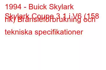 1994 - Buick Skylark
Skylark Coupe 3.1 i V6 (158 hk) Bränsleförbrukning och tekniska specifikationer