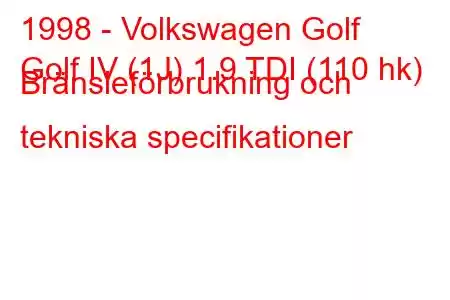 1998 - Volkswagen Golf
Golf IV (1J) 1.9 TDI (110 hk) Bränsleförbrukning och tekniska specifikationer