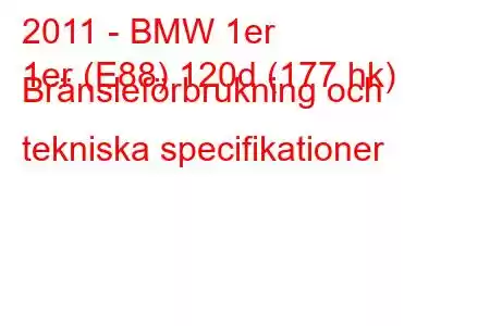 2011 - BMW 1er
1er (E88) 120d (177 hk) Bränsleförbrukning och tekniska specifikationer