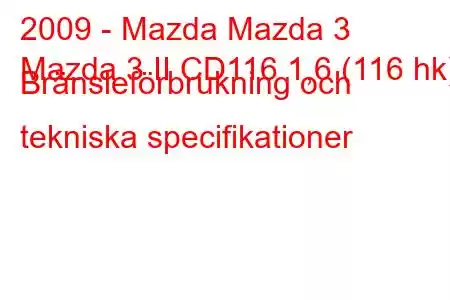 2009 - Mazda Mazda 3
Mazda 3 II CD116 1,6 (116 hk) Bränsleförbrukning och tekniska specifikationer