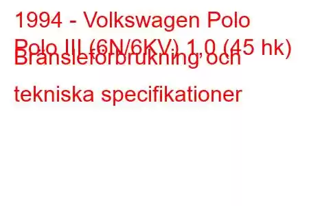 1994 - Volkswagen Polo
Polo III (6N/6KV) 1,0 (45 hk) Bränsleförbrukning och tekniska specifikationer