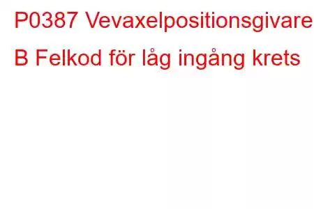 P0387 Vevaxelpositionsgivare B Felkod för låg ingång krets