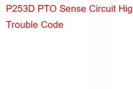 P253D PTO Sense Circuit High Trouble Code