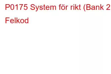 P0175 System för rikt (Bank 2) Felkod