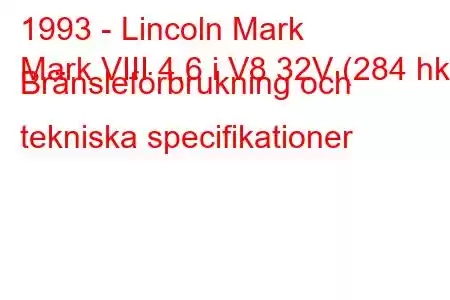 1993 - Lincoln Mark
Mark VIII 4.6 i V8 32V (284 hk) Bränsleförbrukning och tekniska specifikationer