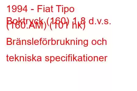 1994 - Fiat Tipo
Boktryck (160) 1,8 d.v.s. (160.AM) (101 hk) Bränsleförbrukning och tekniska specifikationer