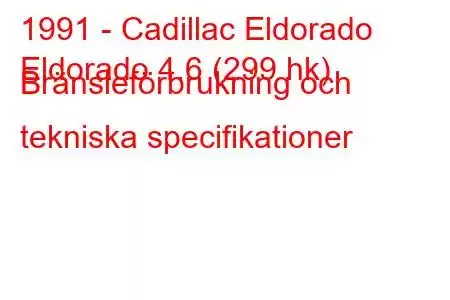 1991 - Cadillac Eldorado
Eldorado 4.6 (299 hk) Bränsleförbrukning och tekniska specifikationer