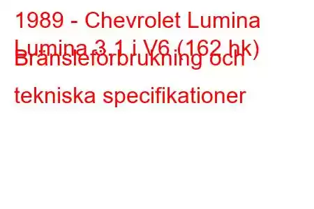 1989 - Chevrolet Lumina
Lumina 3.1 i V6 (162 hk) Bränsleförbrukning och tekniska specifikationer